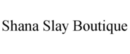 SHANA SLAY BOUTIQUE