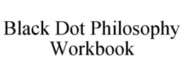 BLACK DOT PHILOSOPHY WORKBOOK