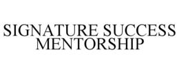 SIGNATURE SUCCESS MENTORSHIP