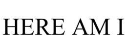 HERE AM I