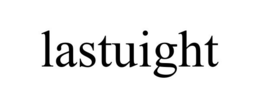 LASTUIGHT