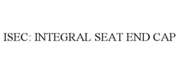 ISEC: INTEGRAL SEAT END CAP