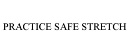 PRACTICE SAFE STRETCH