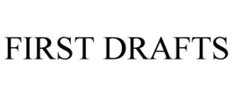 FIRST DRAFTS