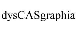 DYSCASGRAPHIA