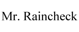 MR. RAINCHECK