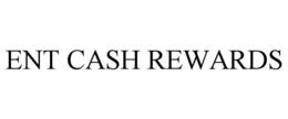 ENT CASH REWARDS