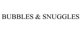BUBBLES & SNUGGLES