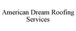 AMERICAN DREAM ROOFING SERVICES