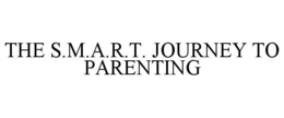 THE S.M.A.R.T. JOURNEY TO PARENTING