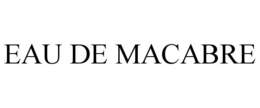 EAU DE MACABRE