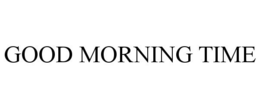 GOOD MORNING TIME