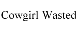 COWGIRL WASTED