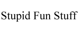 STUPID FUN STUFF