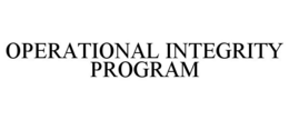 OPERATIONAL INTEGRITY PROGRAM