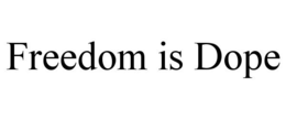 FREEDOM IS DOPE