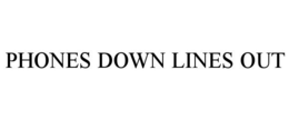 PHONES DOWN LINES OUT