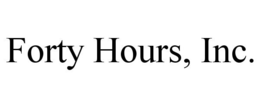 FORTY HOURS, INC.