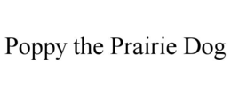 POPPY THE PRAIRIE DOG