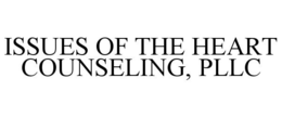 ISSUES OF THE HEART COUNSELING, PLLC