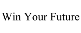 WIN YOUR FUTURE