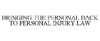 BRINGING THE PERSONAL BACK TO PERSONAL INJURY LAW
