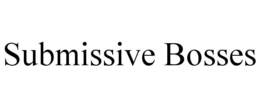 SUBMISSIVE BOSSES