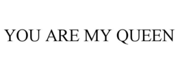 YOU ARE MY QUEEN
