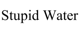 STUPID WATER