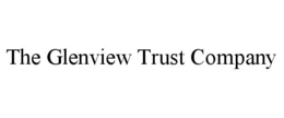THE GLENVIEW TRUST COMPANY