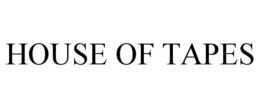 HOUSE OF TAPES