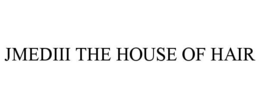 JMEDIII THE HOUSE OF HAIR