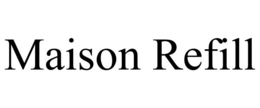 MAISON REFILL