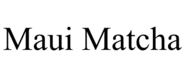 MAUI MATCHA