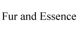 FUR AND ESSENCE