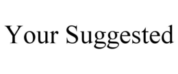 YOUR SUGGESTED