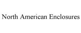 NORTH AMERICAN ENCLOSURES