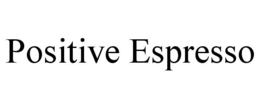 POSITIVE ESPRESSO