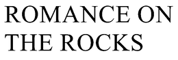 ROMANCE ON THE ROCKS