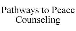 PATHWAYS TO PEACE COUNSELING