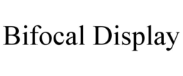 BIFOCAL DISPLAY