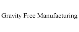 GRAVITY FREE MANUFACTURING