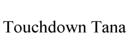 TOUCHDOWN TANA
