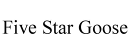 FIVE STAR GOOSE