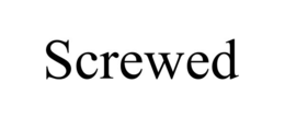 SCREWED