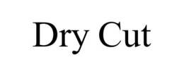 DRY CUT