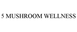 5 MUSHROOM WELLNESS