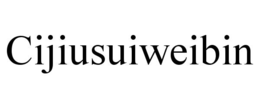 CIJIUSUIWEIBIN