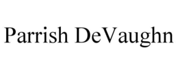 PARRISH DEVAUGHN
