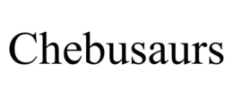 CHEBUSAURS